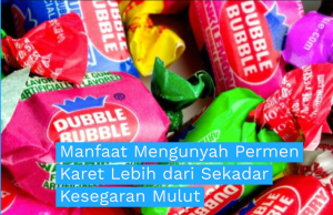Manfaat Mengunyah Permen Karet Lebih dari Sekadar Kesegaran Mulut