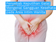 Penyebab Keputihan Gatal Mengenal Gangguan Kesehatan pada Area Intim Wanita